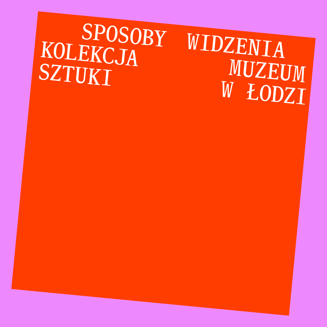 9. „Sposoby widzenia” w Muzeum Sztuki w Łodzi
